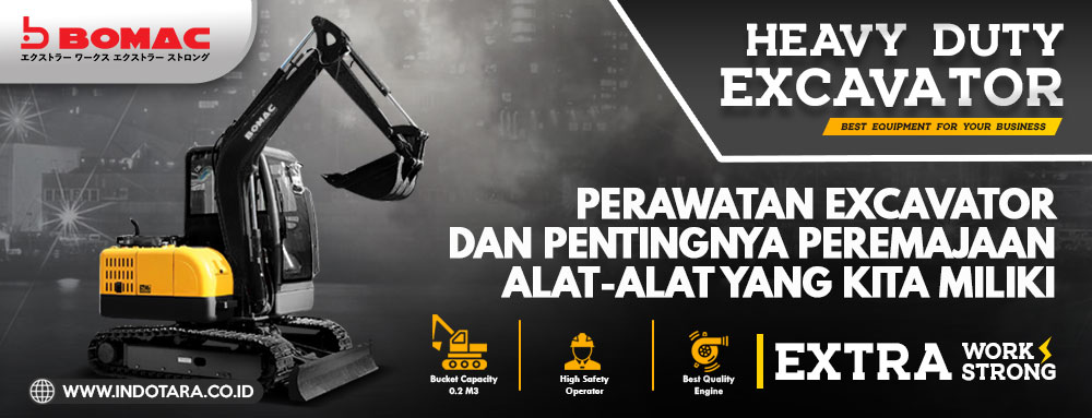 Perawatan Excavator Dan Pentingnya Peremajaan Alat-Alat Yang Kita Miliki